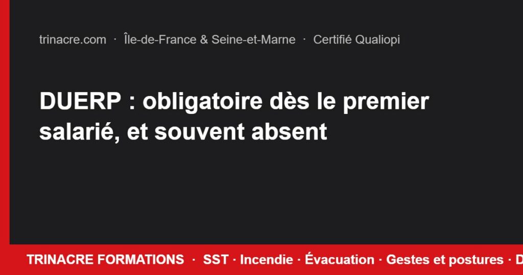 DUERP : obligatoire dès le premier salarié, et souvent absent