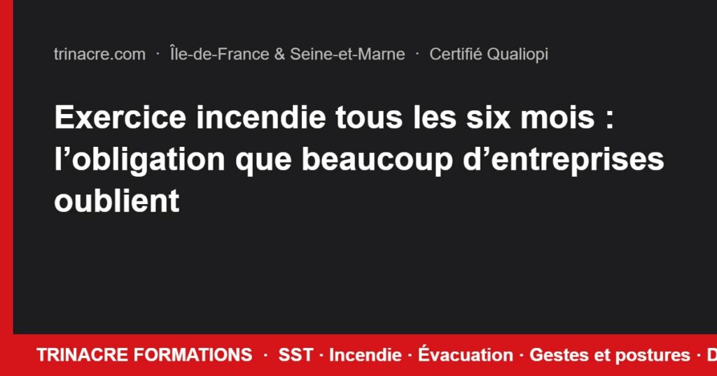Exercice incendie tous les six mois : l’obligation que beaucoup d’entreprises oublient