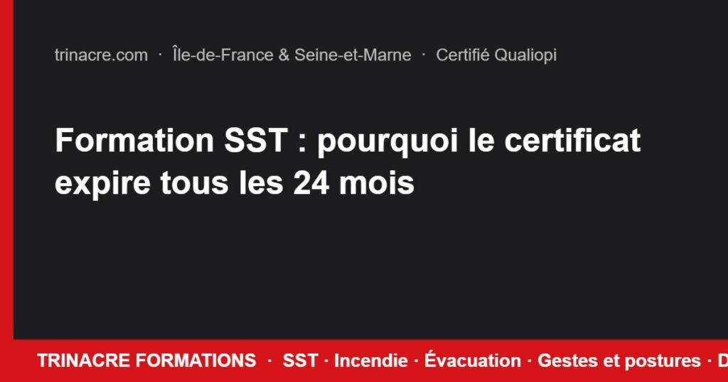 Formation SST : pourquoi le certificat expire tous les 24 mois